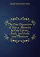 The Free Expansion of Gases: Memoirs by Gay-Lussac, Joule, and Joule and Thomson, Joseph Sweetman Ames 