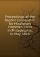 Proceedings of the Baptist Convention for Missionary Purposes: Held in Philadelphia, in May, 1814, 