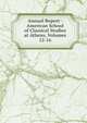 Annual Report - American School of Classical Studies at Athens, Volumes 12-16, 
