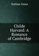 Childe Harvard: A Romance of Cambridge, Nathan Ames 