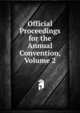 Official Proceedings for the Annual Convention, Volume 2, 