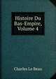 Histoire Du Bas-Empire, Volume 4, Charles Le Beau 