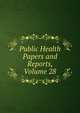 Public Health Papers and Reports, Volume 28, 