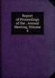 Report of Proceedings of the . Annual Meeting, Volume 4, 