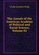 The Annals of the American Academy of Political and Social Science, Volume 82, Clyde Lyndon King 