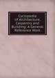 Cyclopedia of Architecture, Carpentry and Building: A General Reference Work., 