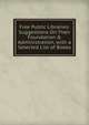 Free Public Libraries: Suggestions On Their Foundation & Administration, with a Selected List of Books, 