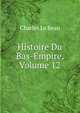 Histoire Du Bas-Empire, Volume 12, Charles Le Beau 