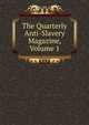 The Quarterly Anti-Slavery Magazine, Volume 1, 