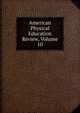 American Physical Education Review, Volume 10, 