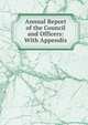 Annual Report of the Council and Officers: With Appendix, 