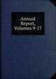 Annual Report, Volumes 9-17, 