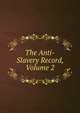 The Anti-Slavery Record, Volume 2, 