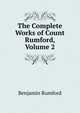 The Complete Works of Count Rumford, Volume 2, Benjamin Rumford 