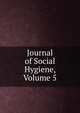 Journal of Social Hygiene, Volume 5, 