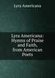 Lyra Americana: Hymns of Praise and Faith, from American Poets, Lyra Americana 