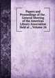 Papers and Proceedings of the . General Meeting of the American Library Association Held at ., Volume 24, 