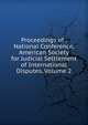 Proceedings of . National Conference, American Society for Judicial Settlement of International Disputes, Volume 2, 