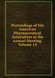 Proceedings of the American Pharmaceutical Association at the Annual Meeting, Volume 14, 