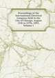 Proceedings of the International Electrical Congress Held in the City of Chicago, August 21St to 25Th, 1893, Volume 1, 