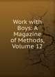 Work with Boys: A Magazine of Methods, Volume 12, 