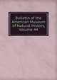 Bulletin of the American Museum of Natural History, Volume 44, 