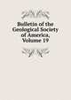 Bulletin of the Geological Society of America, Volume 19, 