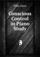 Conscious Control in Piano Study, Ellen Amey 