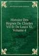 Histoire Des Regnes De Charles VII Et De Louis Xi, Volume 4, Jules Etienne Joseph Quicherat 