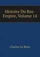 Histoire Du Bas-Empire, Volume 14, Charles Le Beau 