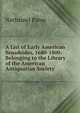 A List of Early American Broadsides, 1680-1800: Belonging to the Library of the American Antiquarian Society, Nathaniel Paine 