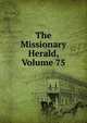 The Missionary Herald, Volume 75, 