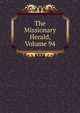 The Missionary Herald, Volume 94, 