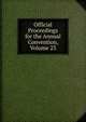 Official Proceedings for the Annual Convention, Volume 23, 
