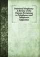Patented Telephony: A Review of the Patents Pertaining to Telephones and Telephonic Apparatus, 