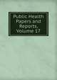 Public Health Papers and Reports, Volume 17, 