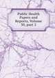 Public Health Papers and Reports, Volume 30, part 2, 