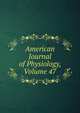 American Journal of Physiology, Volume 47, 