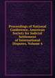 Proceedings of National Conference, American Society for Judicial Settlement of International Disputes, Volume 4, 