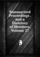Summarized Proceedings . and a Directory of Members, Volume 27, 