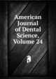 American Journal of Dental Science, Volume 24, 
