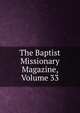 The Baptist Missionary Magazine, Volume 33, 
