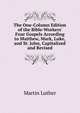 The One-Column Edition of the Bible-Workers' Four Gospels According to Matthew, Mark, Luke, and St. John, Capitalized and Revised, Martin Luther 