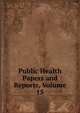 Public Health Papers and Reports, Volume 15, 
