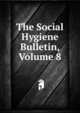 The Social Hygiene Bulletin, Volume 8, 