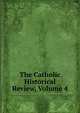 The Catholic Historical Review, Volume 4, 