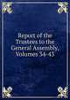 Report of the Trustees to the General Assembly, Volumes 34-43, 