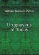 Uruguayans of Today, William Belmont Parker 