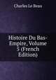 Histoire Du Bas-Empire, Volume 5 (French Edition), Charles Le Beau 