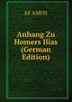 Anhang Zu Homers Ilias (German Edition), K.F. Amies 